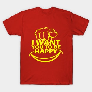 I Want You To Be Happy T-Shirt